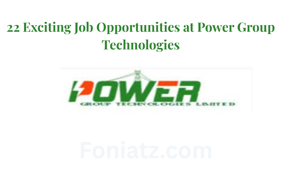 22 Exciting Job Opportunities at Power Group Technologies