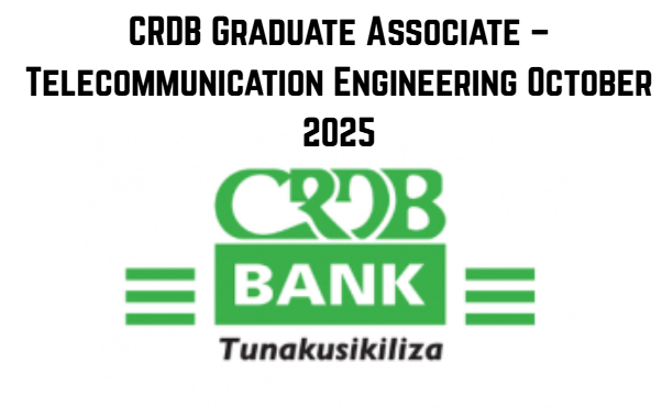 CRDB Graduate Associate – Telecommunication Engineering October 2025