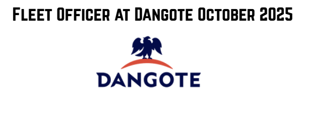 Fleet Officer at Dangote October 2025