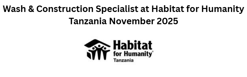 Wash & Construction Specialist at Habitat for Humanity Tanzania November 2025
