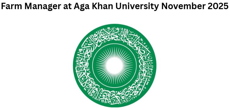 Farm Manager at Aga Khan University November 2025