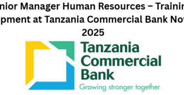 Senior Manager Human Resources – Training & Development at Tanzania Commercial Bank November 2025