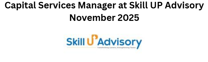 Capital Services Manager at Skill UP Advisory November 2025