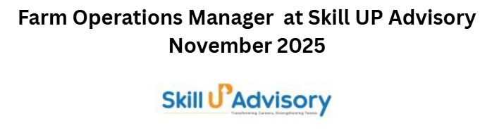 Farm Operations Manager at Skill UP Advisory November 2025