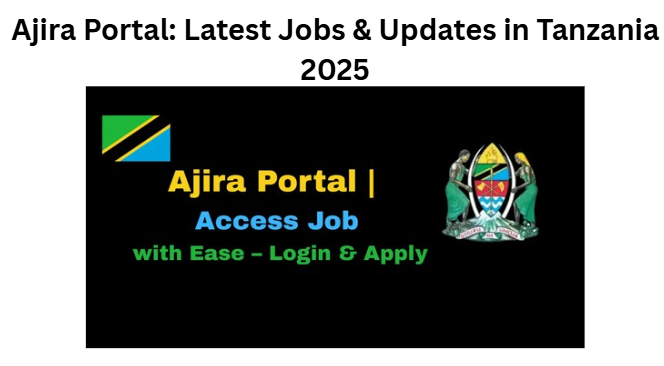 Ajira Portal: Latest Jobs & Updates in Tanzania 2025