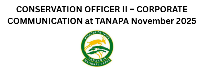 CONSERVATION OFFICER II – CORPORATE COMMUNICATION at TANAPA November 2025